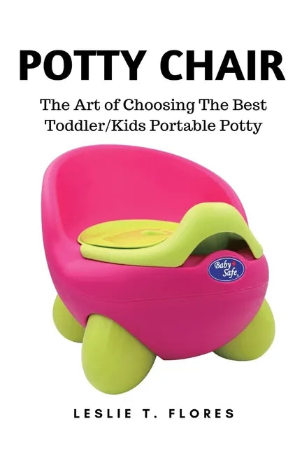 Potty Chair: The Art of Choosing The Best Toddler/Kids Portable Potty - Paperback